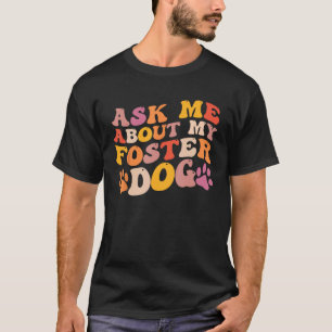Foster Dog Care Groovy Ask Me About My Foster Dog  T-Shirt