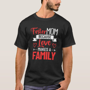 Foster Mother Mother s Day Foster Care Love Makes  T-Shirt