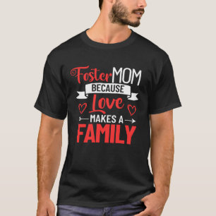 Foster Mother Mother s Day Foster Care Love Makes  T-Shirt
