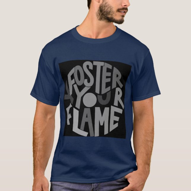 "Foster Your Flame: Ignite Your Passion" T-Shirt (Front)