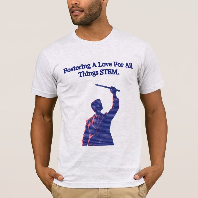Fostering Love For All Things STEM Educator T-Shirt (Front)