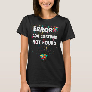 Found Error 404 Costume Not Found  Karneval Saying T-Shirt