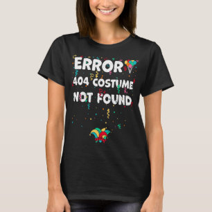 Found Error 404 Costume Not Found  Karneval Saying T-Shirt