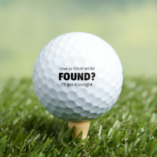 Found? Give to your mom. I'll get it tonight. Golf Balls