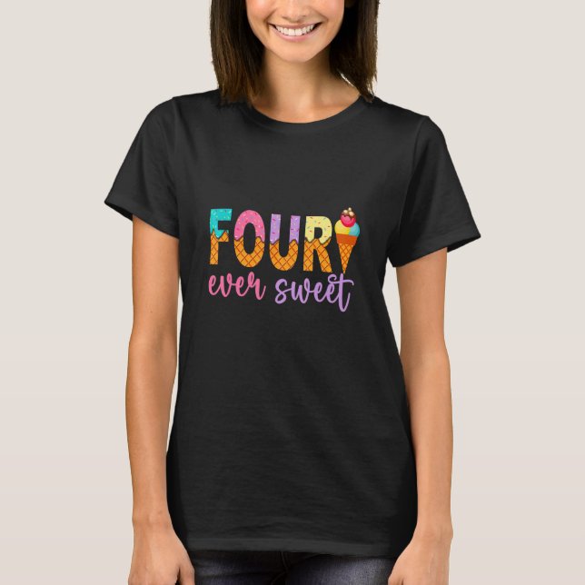 Four Ever Sweet Graphic Ice Cream Birthday T-Shirt (Front)