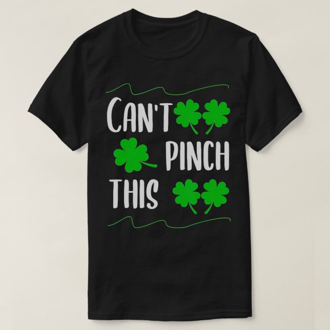 Four Leaf Clover St Patricks Day Paddys Cant Pinch T-Shirt (Design Front)