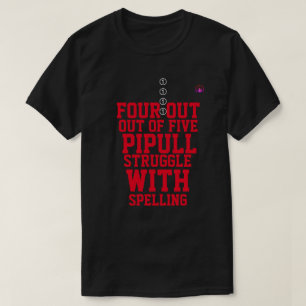 four out of five pipull struggle with spelling T-Shirt