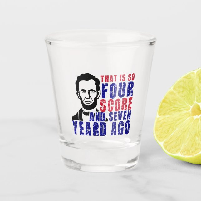 Four Score and Seven Years Ago  Shot Glass (Front)