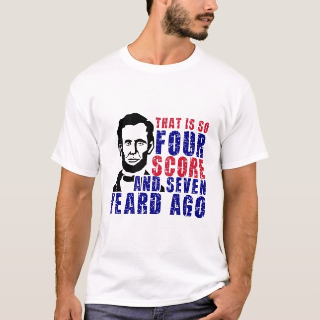 Four Score and Seven Years Ago  T-Shirt (Front)