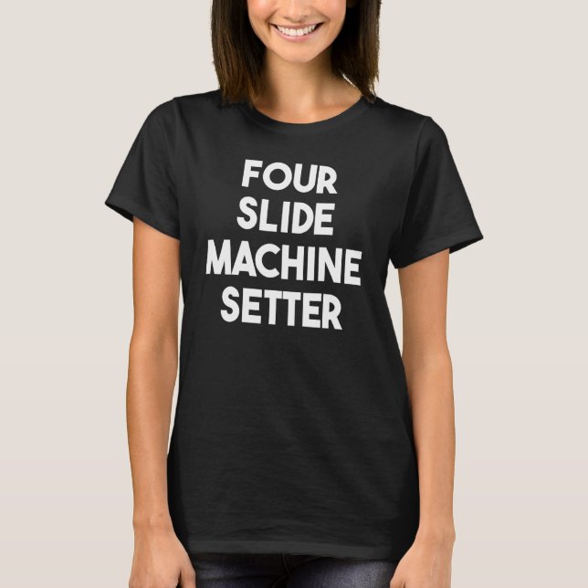 Four Slide Machine Setter T-Shirt (Front)