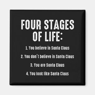 Four Stages Of Life You Believe In Santa Claus Chr Magnet