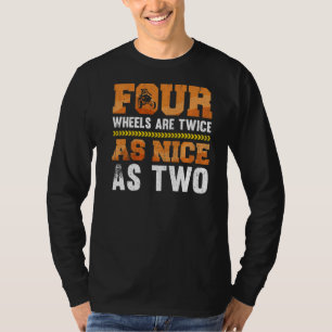 Four Wheels Are Twice As Good As Two Quad Bike Rid T-Shirt