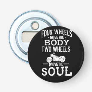 Four Wheels Move the Body Two Wheels Move the Soul Bottle Opener