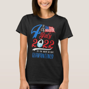 Fourth Of July 2022 The One Where We Were Quaranti T-Shirt