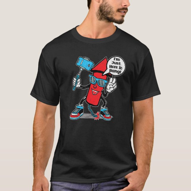 Fourth Of July 4th Im Just Here To Bang America T-Shirt (Front)