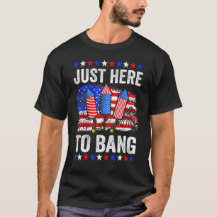 Fourth of July 4th of July I m Just Here To Bang F T-Shirt