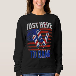 Fourth Of July 4th Of July I'm Just Here To Bang 4 Sweatshirt