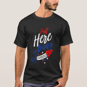 Fourth Of July 4th Of July I'm Just Here To Bang G T-Shirt