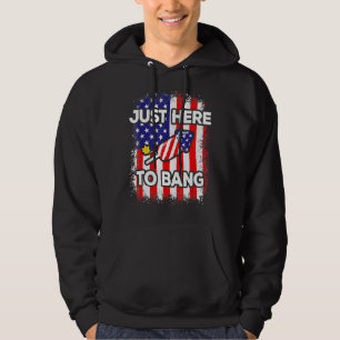 Fourth Of July 4th Of July I'm Just Here To Bang Hoodie