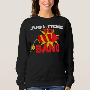 Fourth Of July 4th Of July I'm Just Here To Bang Sweatshirt