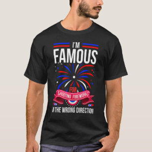 Fourth of July I m Famous for Shooting Fireworks H T-Shirt