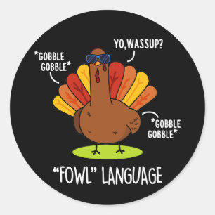 Fowl Language Funny Turkey Pun Dark BG Classic Round Sticker