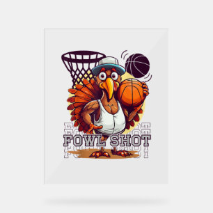 Fowl shot -Happy Thanksgiving Funny Turkey Basketb Acrylic Sign