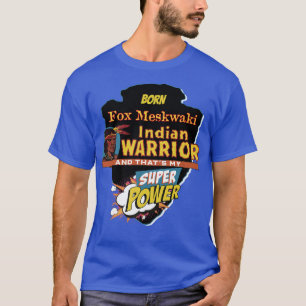 Fox Meskwaki Native American Indian Born With Supe T-Shirt