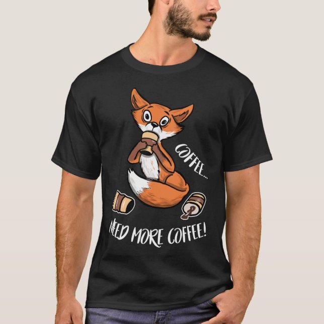 Fox  Need More Coffee T-Shirt (Front)