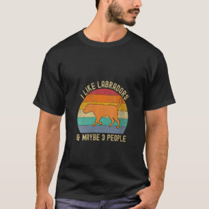 Fox Red Lab Mom Dad I Like Labradors and Maybe 3 P T-Shirt