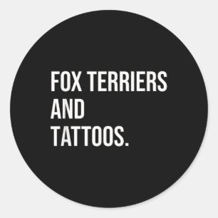 Fox Terriers And Tattoos Dog Owner Dog Inked Lover Classic Round Sticker