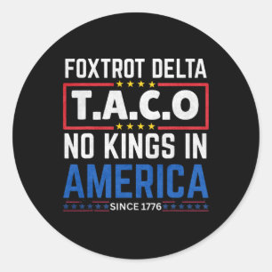 Foxtrots Delta Taco No King In America Since 1776  Classic Round Sticker