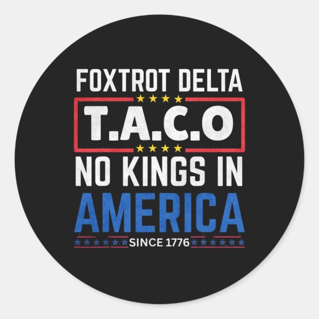 Foxtrots Delta Taco No King In America Since 1776  Classic Round Sticker (Front)