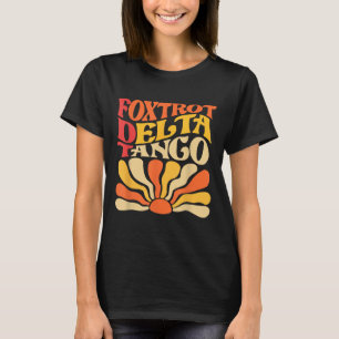 Foxtrots Delta Tangos Funny Foxtrots Delta Tangos  T-Shirt