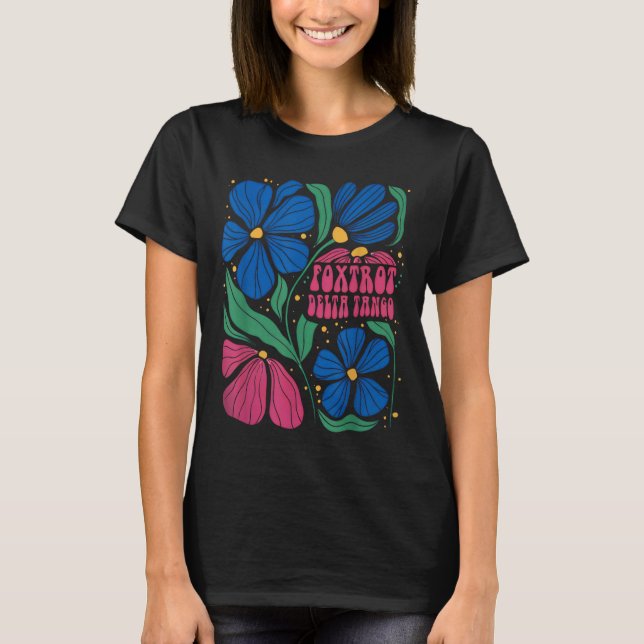 Foxtrots Deltas Tangos Flower Boho  T-Shirt (Front)