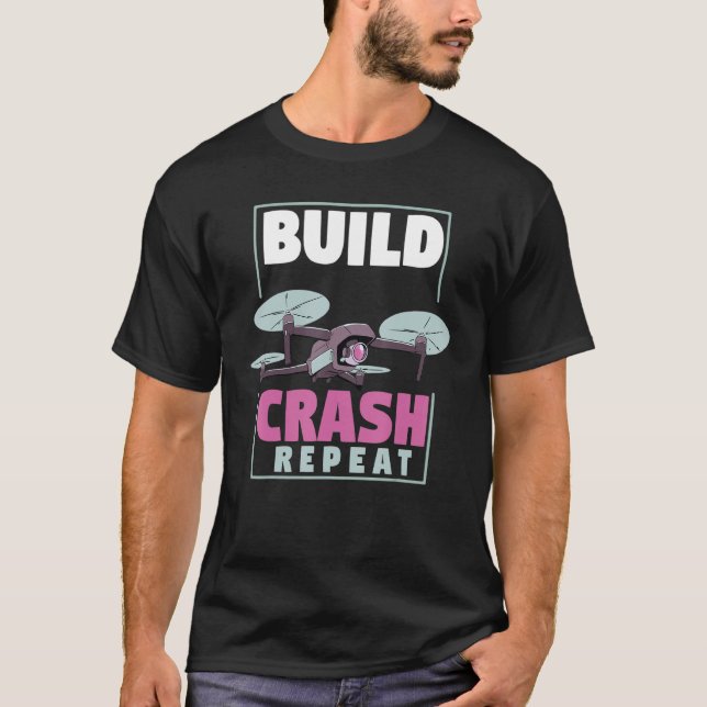 Fpv Drone Racing  Uav Quadcopter  Build Crash Repe T-Shirt (Front)