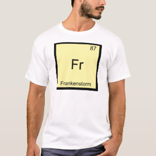 Fr - Frankenstorm Funny Chemistry Element Symbol T-Shirt