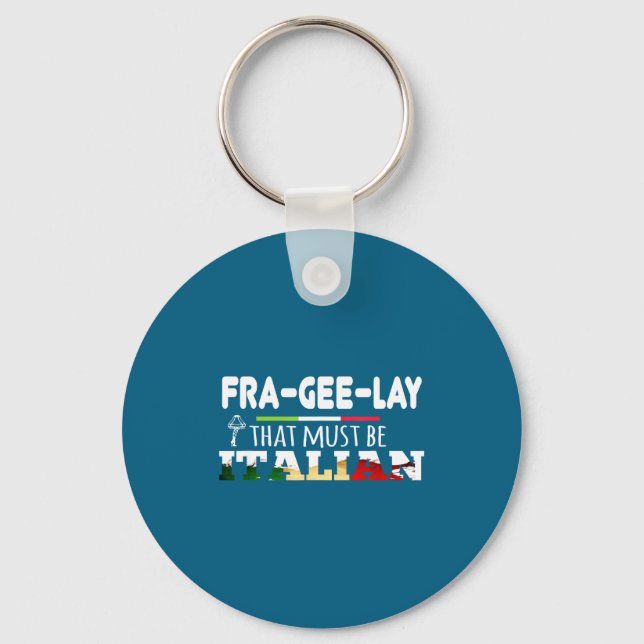 Fra-gee-lay - That Must Be Italian - Funny Christm Keychain (Front)