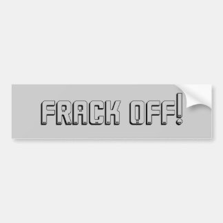 Frack Off! Bumper Sticker