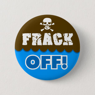 FRACK OFF! - fracking/pollution/activist/protest 2 Inch Round Button