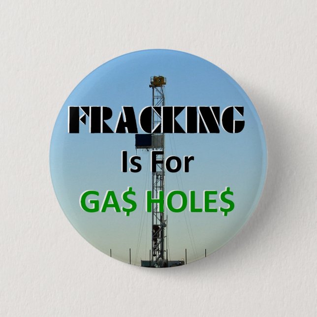 Fracking For Gas Holes 2 Inch Round Button (Front)