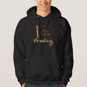 Fracking Heart Oilfield Drilling Oil I Love Frack Hoodie
