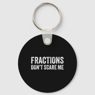Fractions Dont Scare Me _ Funny Math Teacher Keychain