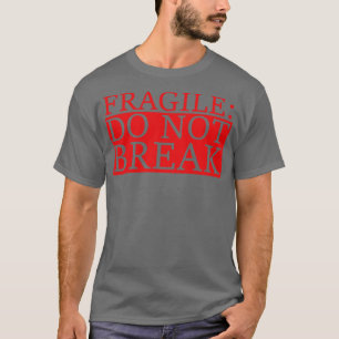 fragile do not break 1 T-Shirt