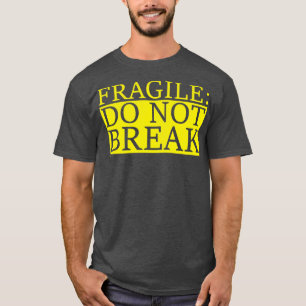 fragile do not break T-Shirt