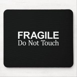 Fragile - Do Not Touch -  Mouse Pad