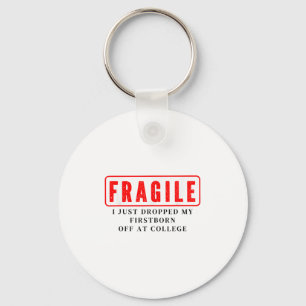 Fragile I Just Dropped Firstborn Off College Mom D Keychain