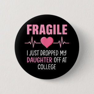 Fragile I Just Dropped My Daughter Off At College 2 Inch Round Button