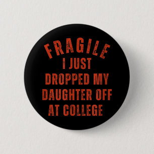 Fragile I Just Dropped My Daughter Off At College 2 Inch Round Button