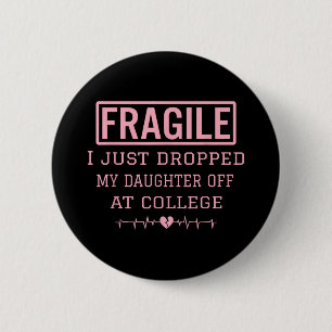 Fragile I Just Dropped My Daughter Off At College 2 Inch Round Button